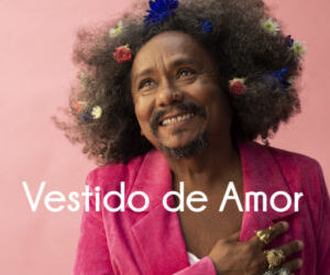 Chico César apresenta “Vestido de Amor”, primeiro single do novo álbum